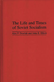 Title: The Life and Times of Soviet Socialism, Author: Abu F. Dowlah