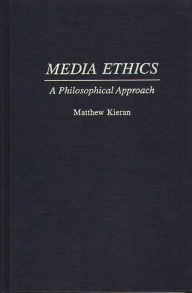 Title: Media Ethics: A Philosophical Approach, Author: Matthew Kieran