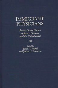 Title: Immigrant Physicians: Former Soviet Doctors in Israel, Canada, and the United States, Author: Judith H. Bernstein