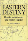 Eastern Destiny: Russia in Asia and the North Pacific / Edition 1