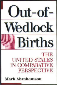 Title: Out-of-Wedlock Births: The United States in Comparative Perspective, Author: Mark Abrahamson