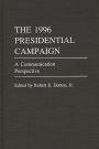 The 1996 Presidential Campaign: A Communication Perspective