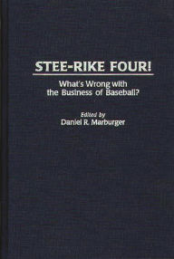 Title: Stee-Rike Four!: What's Wrong with the Business of Baseball?, Author: Daniel Marburger