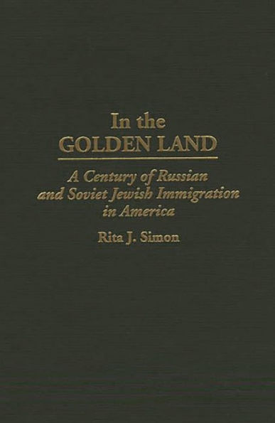 In the Golden Land: A Century of Russian and Soviet Jewish Immigration in America