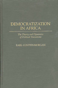Title: Democratization in Africa: The Theory and Dynamics of Political Transitions, Author: Earl Conteh-Morgan