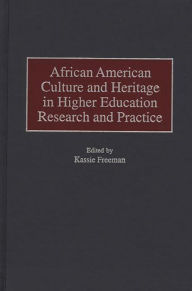 Title: African American Culture and Heritage in Higher Education Research and Practice, Author: Kassie Freeman