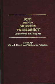 Title: FDR and the Modern Presidency: Leadership and Legacy / Edition 1, Author: William D. Pederson