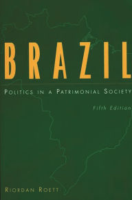 Title: Brazil: Politics in a Patrimonial Society / Edition 5, Author: Riordan Roett