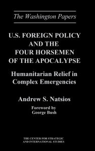 U.S. Foreign Policy and the Four Horsemen of the Apocalypse: Humanitarian Relief in Complex Emergencies