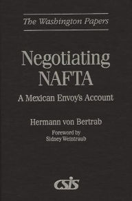 Title: Negotiating NAFTA: A Mexican Envoy's Account, Author: Hermann von Bertrab
