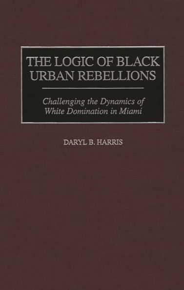 The Logic of Black Urban Rebellions: Challenging the Dynamics of White Domination in Miami