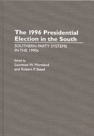 Title: The 1996 Presidential Election in the South: Southern Party Systems in the 1990s, Author: Laurence W. Moreland