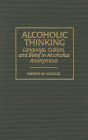 Alcoholic Thinking: Language, Culture, and Belief in Alcoholics Anonymous / Edition 1