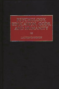 Title: Psychology, Education, Gods, and Humanity / Edition 1, Author: Laurence Simon