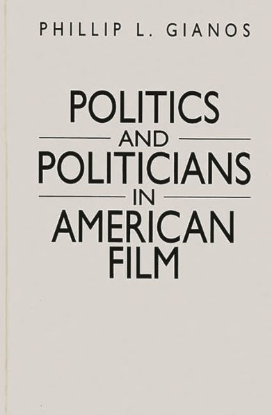 Politics and Politicians in American Film / Edition 1