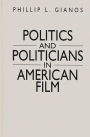 Politics and Politicians in American Film / Edition 1