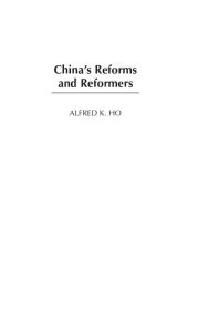 Title: China's Reforms and Reformers, Author: Alfred K. Ho