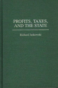 Title: Profits, Taxes, and the State, Author: Richard Jankowski