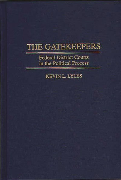 The Gatekeepers: Federal District Courts in the Political Process