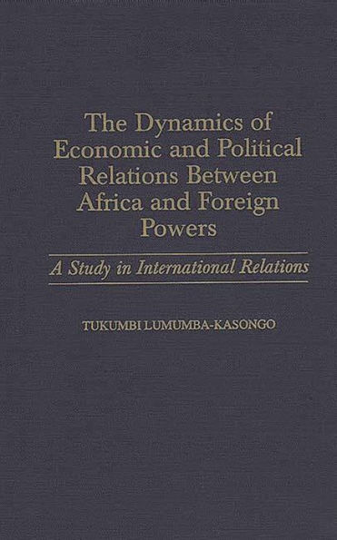 The Dynamics of Economic and Political Relations Between Africa and Foreign Powers: A Study in International Relations
