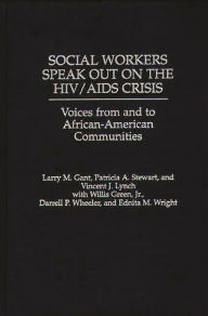 Title: Social Workers Speak out on the HIV/AIDS Crisis: Voices from and to African-American Communities, Author: Larry Gant
