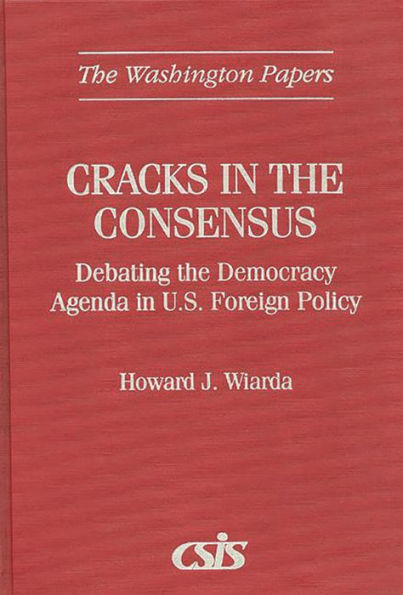 Cracks in the Consensus: Debating the Democracy Agenda in U.S. Foreign Policy