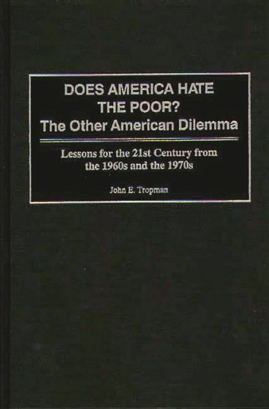 Does America Hate the Poor?: The Other American Dilemma, Lessons for the 21st Century from the 1960s and the 1970s