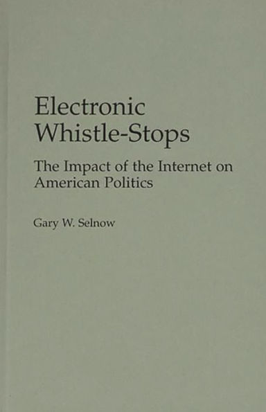 Electronic Whistle-Stops: The Impact of the Internet on American Politics