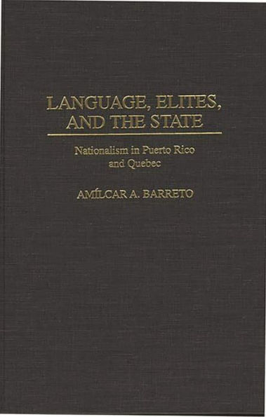 Language, Elites, and the State: Nationalism in Puerto Rico and Quebec