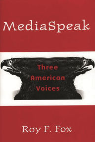 Title: MediaSpeak: Three American Voices / Edition 1, Author: Roy F. Fox