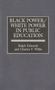 Title: Black Power/White Power in Public Education / Edition 1, Author: Ralph Edwards