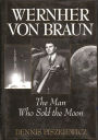 Wernher von Braun: The Man Who Sold the Moon