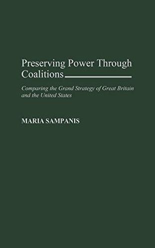 Preserving Power Through Coalitions: Comparing the Grand Strategy of Great Britain and the United States / Edition 1