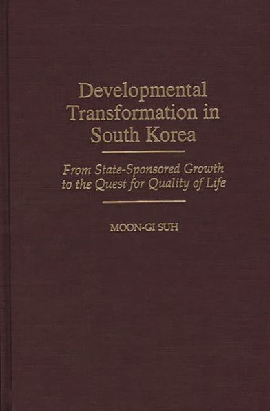 Developmental Transformation in South Korea: From State-Sponsored Growth to the Quest for Quality of Life