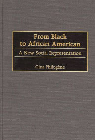 Title: From Black to African American: A New Social Representation, Author: Gina Philogene