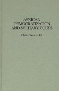 Title: African Democratization and Military Coups, Author: Chuka Onwumechili