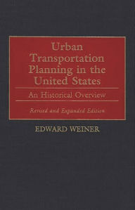 Title: Urban Transportation Planning in the United States: An Historical Overview / Edition 2, Author: Edward Weiner