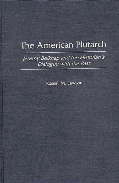 The American Plutarch: Jeremy Belknap and the Historian's Dialogue with the Past