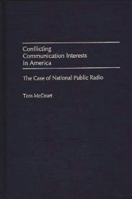 Title: Conflicting Communication Interests in America: The Case of National Public Radio, Author: Tom McCourt