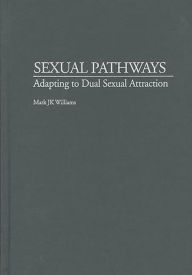 Title: Sexual Pathways: Adapting to Dual Sexual Attraction, Author: Mark J. Williams