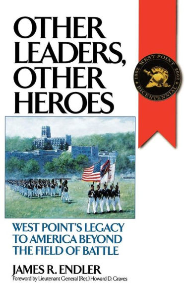 Other Leaders, Other Heroes: West Point's Legacy to America Beyond the Field of Battle
