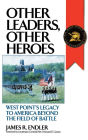 Alternative view 2 of Other Leaders, Other Heroes: West Point's Legacy to America Beyond the Field of Battle