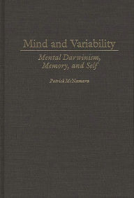 Title: Mind and Variability: Mental Darwinism, Memory, and Self, Author: Patrick McNamara Ph.D.