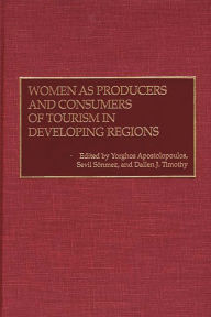 Title: Women as Producers and Consumers of Tourism in Developing Regions, Author: Yorghos Apostolopoulos