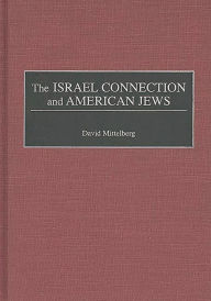 Title: The Israel Connection and American Jews, Author: David Mittelberg