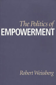 Title: The Politics of Empowerment, Author: Robert Weissberg