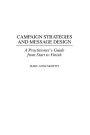 Campaign Strategies and Message Design: A Practitioner's Guide from Start to Finish / Edition 1