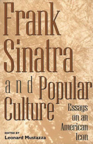 Title: Frank Sinatra and Popular Culture: Essays on an American Icon, Author: Leonard Mustazza