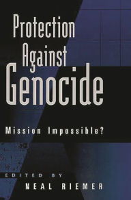 Title: Protection Against Genocide: Mission Impossible?, Author: Neal Riemer