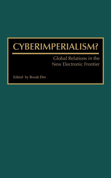 Cyberimperialism?: Global Relations in the New Electronic Frontier